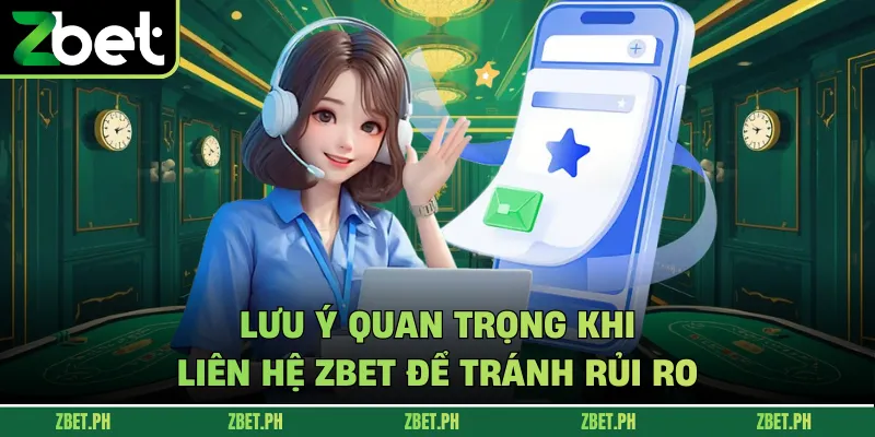 Lưu ý quan trọng khi liên hệ zbet để tránh rủi ro